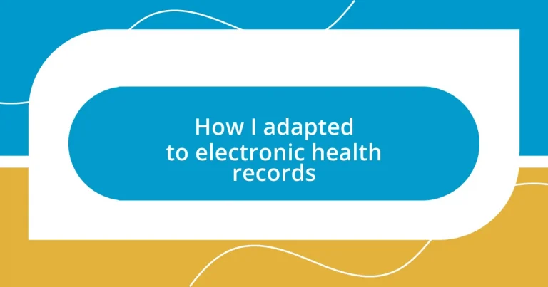 How I adapted to electronic health records