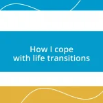 How I cope with life transitions