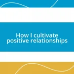 How I cultivate positive relationships