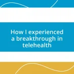 How I experienced a breakthrough in telehealth