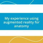 My experience using augmented reality for anatomy