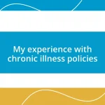 My experience with chronic illness policies