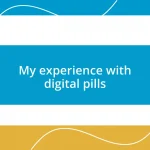 My experience with digital pills