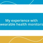 My experience with wearable health monitors