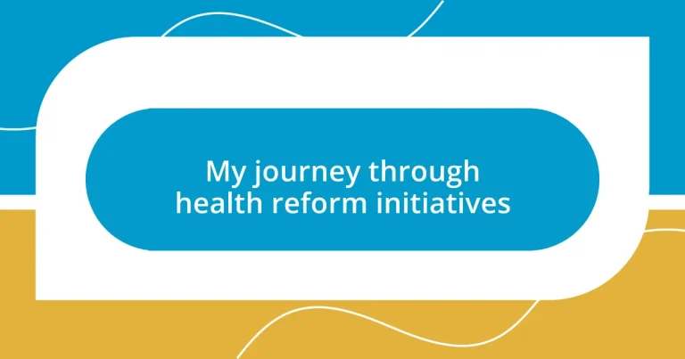 My journey through health reform initiatives