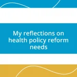 My reflections on health policy reform needs