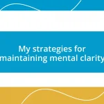 My strategies for maintaining mental clarity