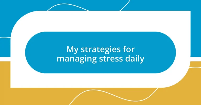 My strategies for managing stress daily