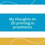 My thoughts on 3D printing in prosthetics