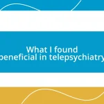 What I found beneficial in telepsychiatry