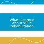 What I learned about VR in rehabilitation