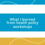 What I learned from health policy workshops