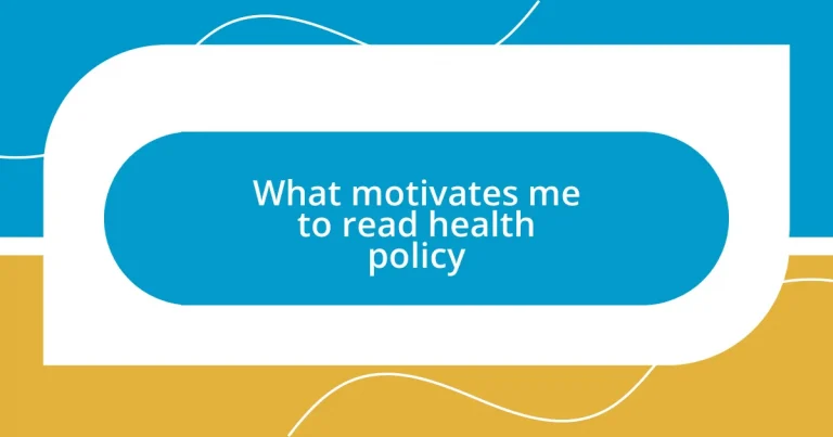 What motivates me to read health policy