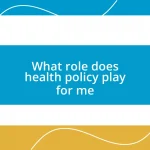 What role does health policy play for me