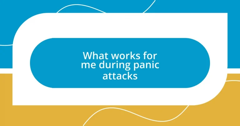 What works for me during panic attacks