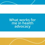 What works for me in health advocacy