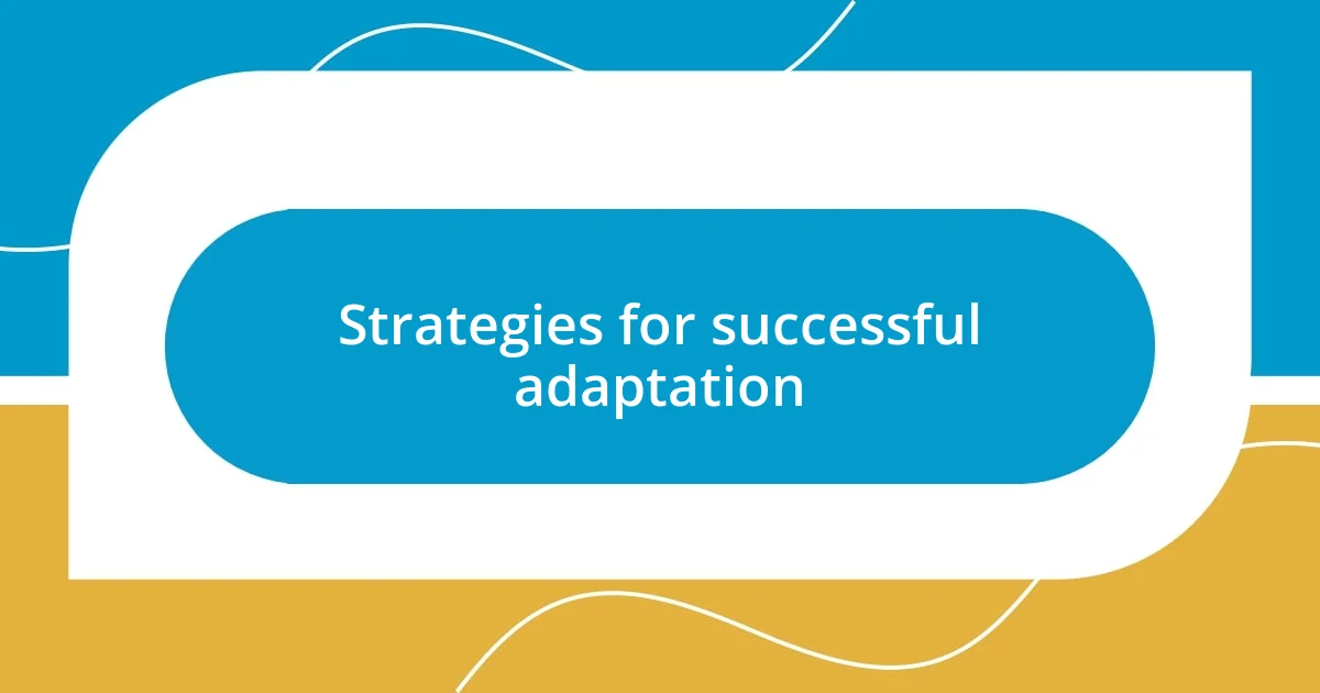 Strategies for successful adaptation