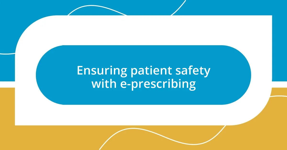 Ensuring patient safety with e-prescribing