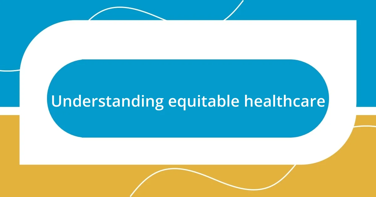 Understanding equitable healthcare