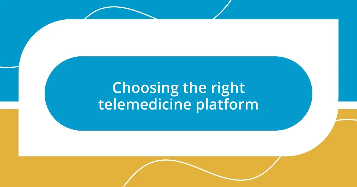 Choosing the right telemedicine platform