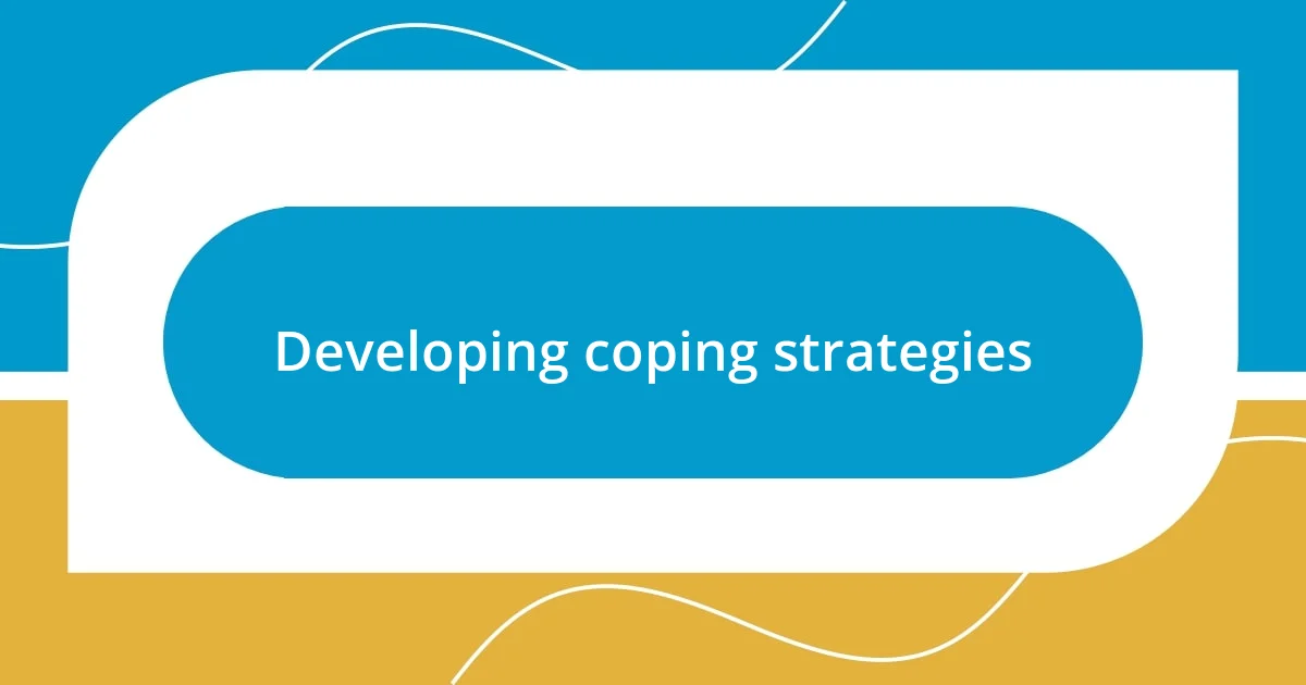 Developing coping strategies