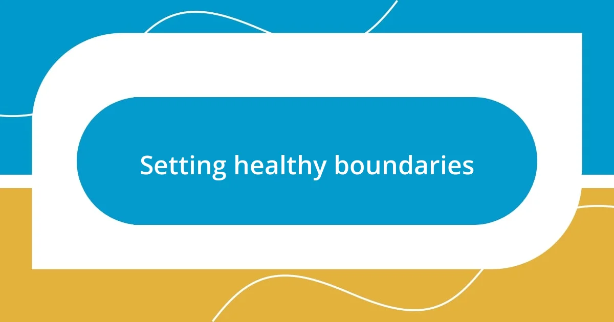 Setting healthy boundaries