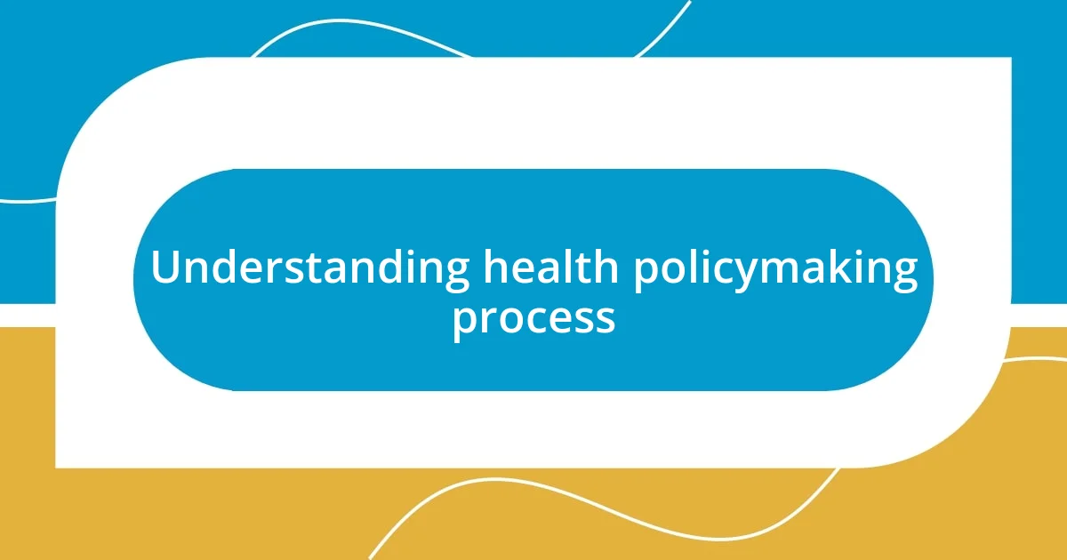 Understanding health policymaking process