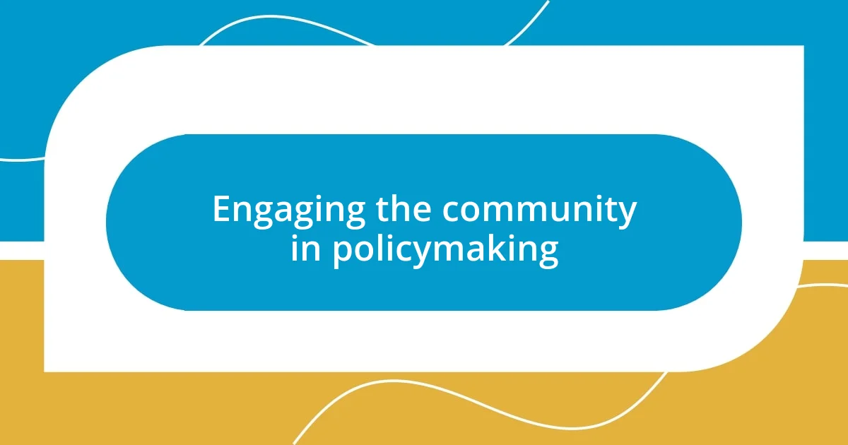 Engaging the community in policymaking