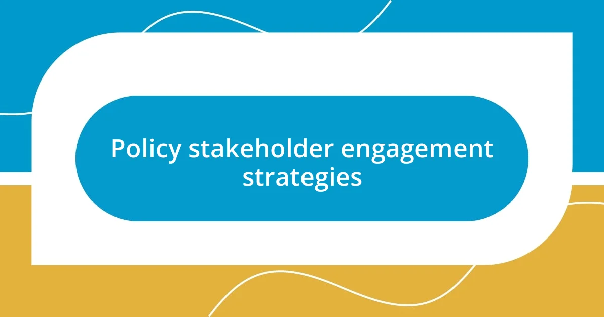 Policy stakeholder engagement strategies