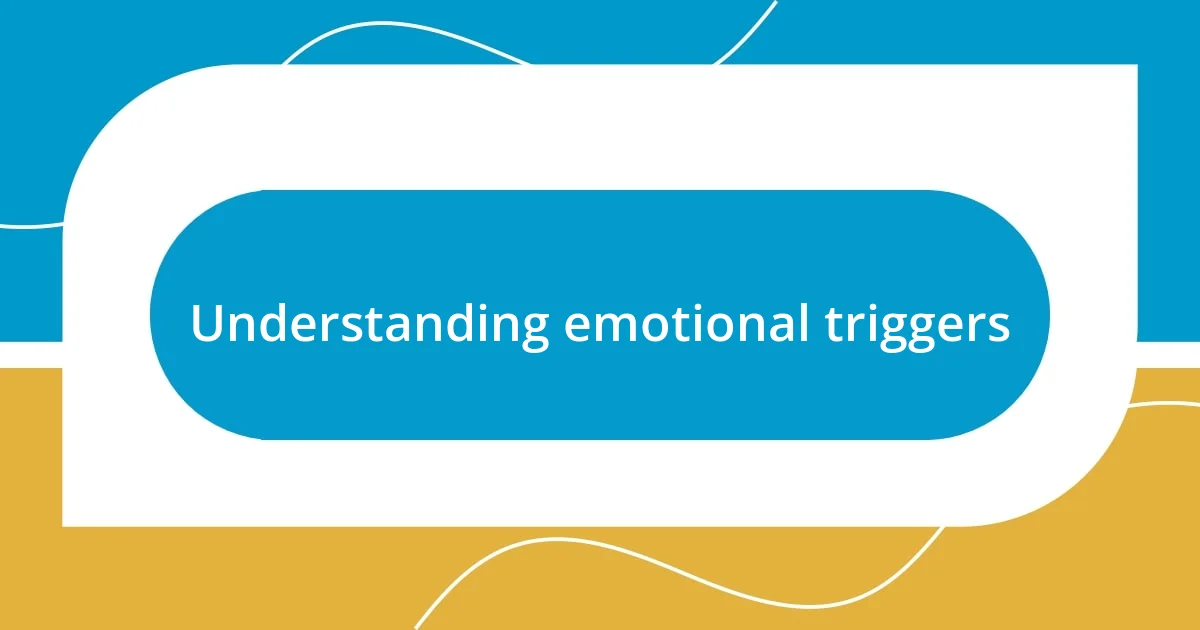 Understanding emotional triggers