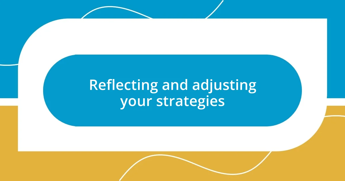 Reflecting and adjusting your strategies