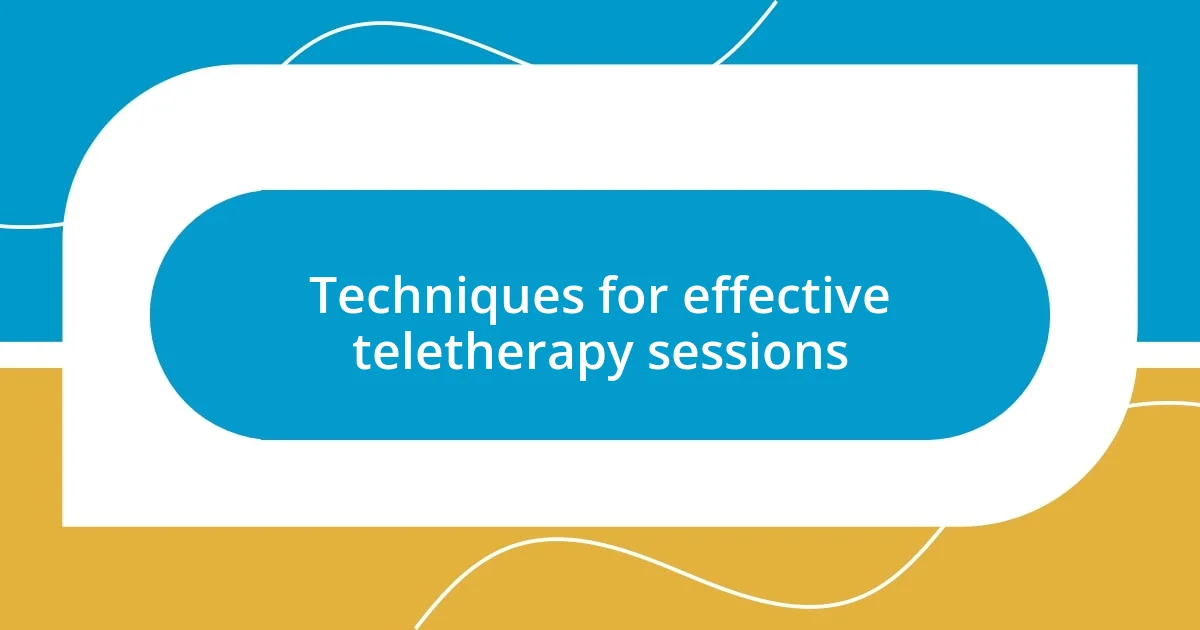 Techniques for effective teletherapy sessions