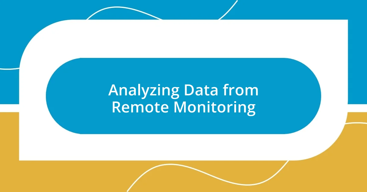 Analyzing Data from Remote Monitoring