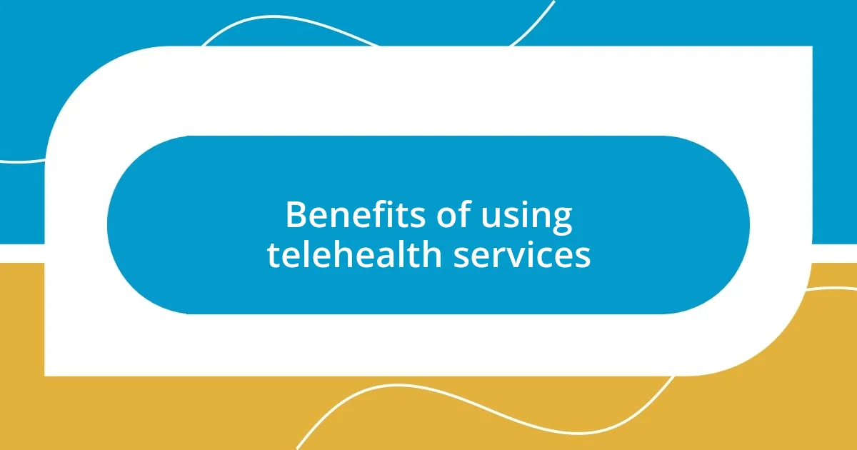 Benefits of using telehealth services