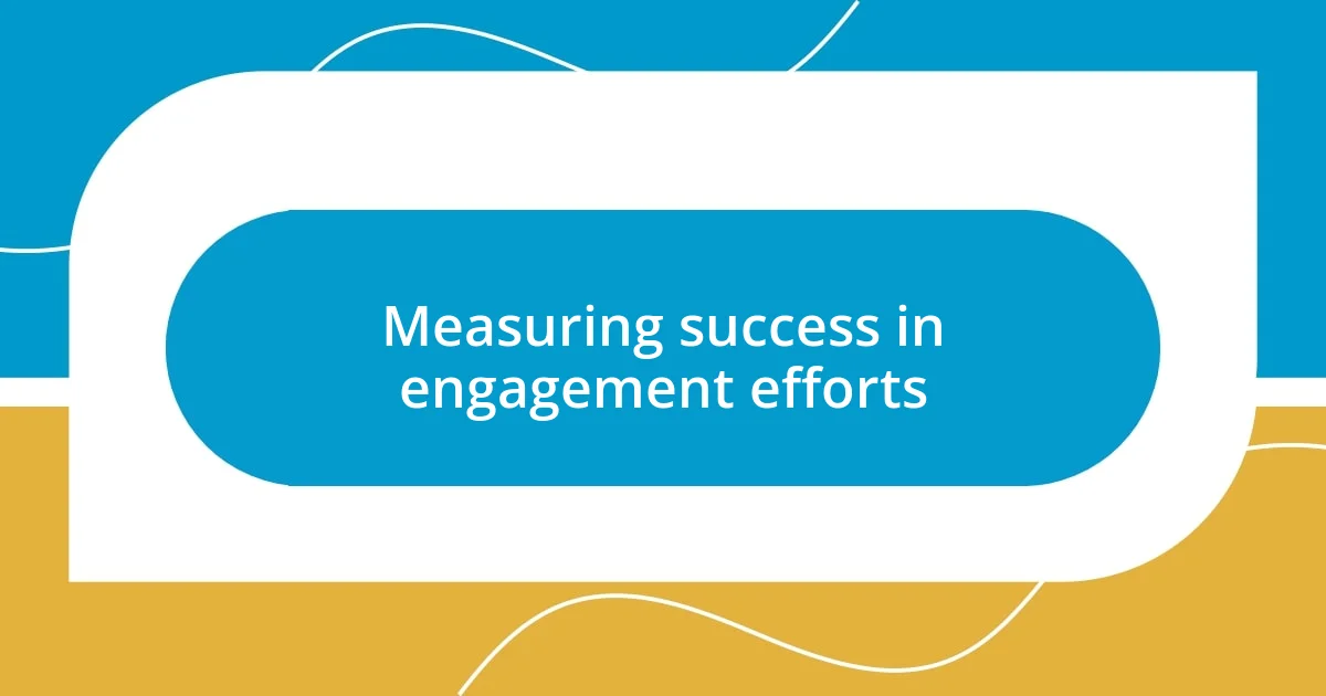 Measuring success in engagement efforts