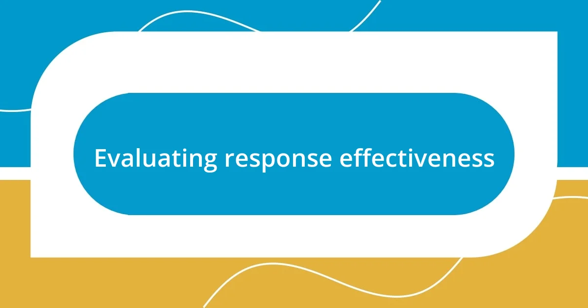 Evaluating response effectiveness