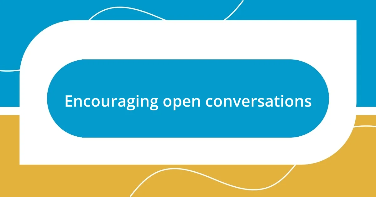 Encouraging open conversations