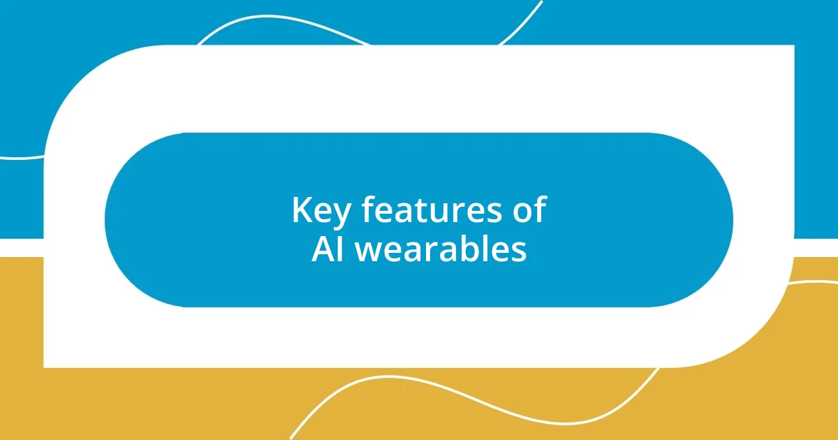 Key features of AI wearables