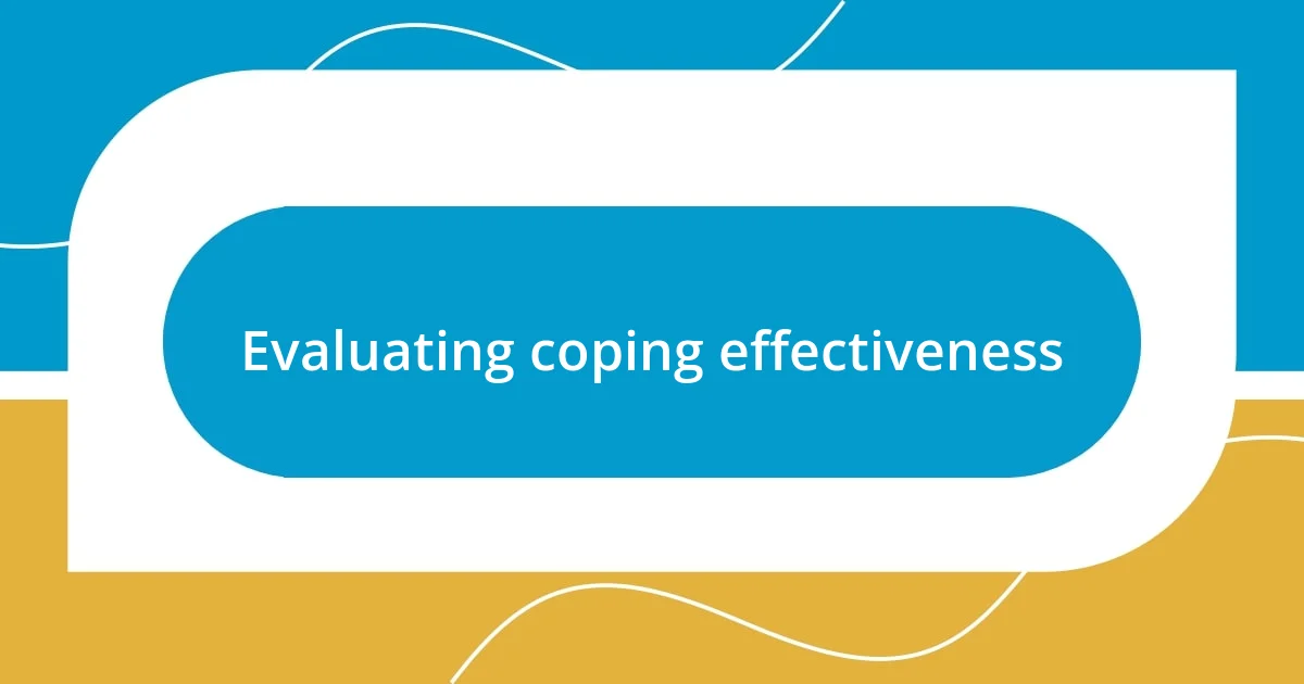 Evaluating coping effectiveness