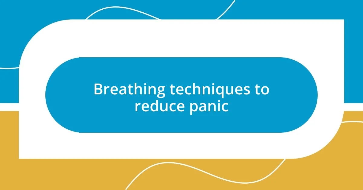 Breathing techniques to reduce panic